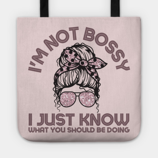 I'm Not Bossy I Just Know What You Should Be Doing Messy Bun Girl Tote by The WYLD Tribe