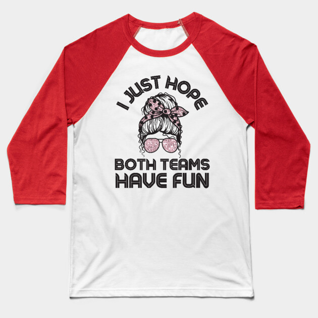 I just hope both teams have fun messy bun women Baseball T-Shirt by The WYLD Tribe