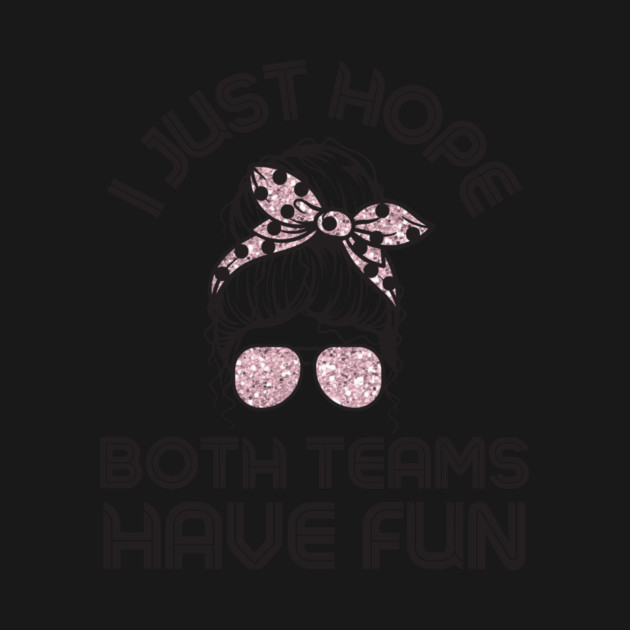 I just hope both teams have fun messy bun women by The WYLD Tribe
