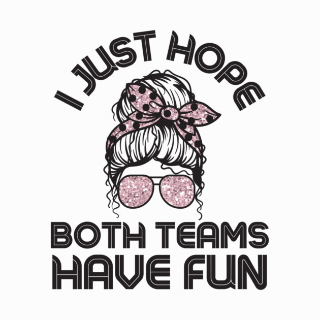 I just hope both teams have fun messy bun women by The WYLD Tribe