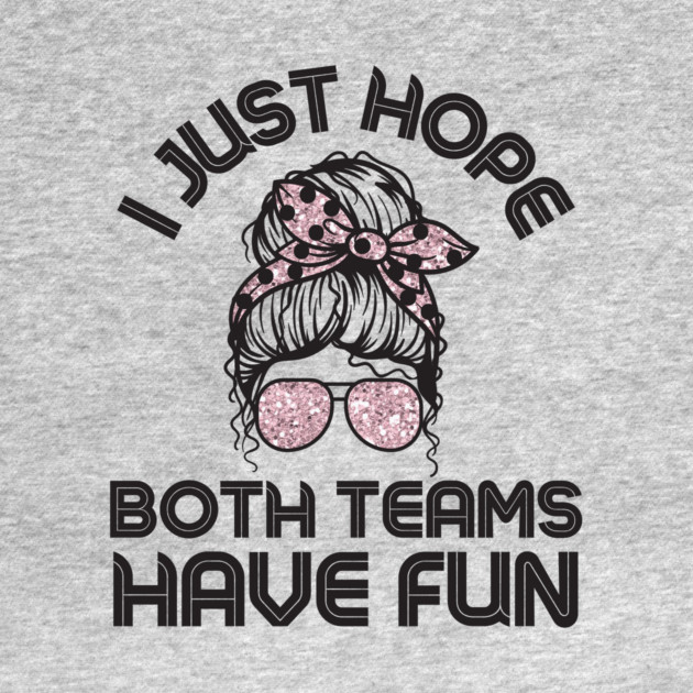 I just hope both teams have fun messy bun women by The WYLD Tribe