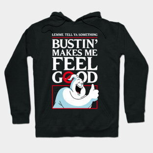 Bustin' makes me feel good Hoodie