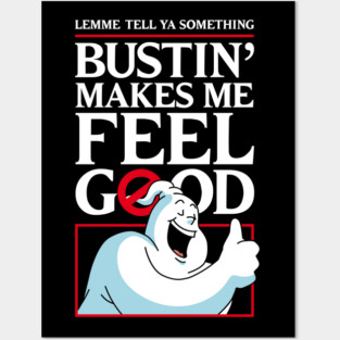 Bustin' makes me feel good Posters and Art
