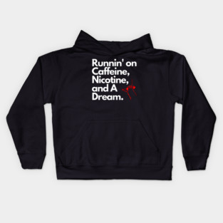 Caffeine, Nicotine, and A Dream Kids Hoodie