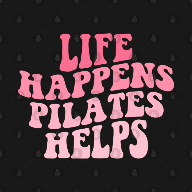 Workout Motivation Funny Pilates Mom Saying Life Happens Pilates