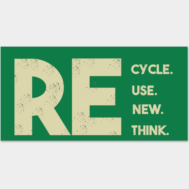 Recycle reuse renew rethink Wall Art by Db Printed
