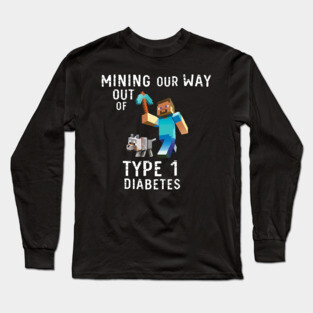Mining Our Way Out Of Type 1 Diabetes Shirt Long Sleeve T-Shirt