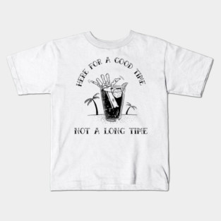 here for a good time not a long time Kids T-Shirt