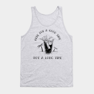 here for a good time not a long time Tank Top