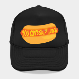 You Can't Skip Lunch Hat