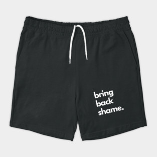 Bring Back Shame Shorts