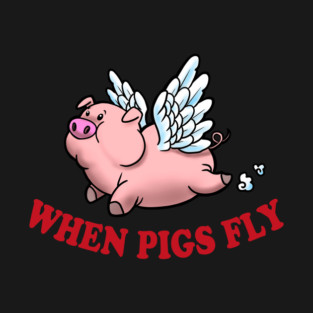 When Pigs Fly! T-Shirt