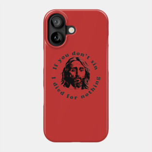 If You Don't Sin I Died For Nothing Phone Case