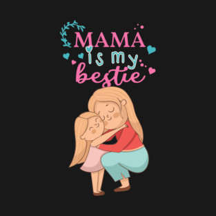 Mama is my bestie T-Shirt
