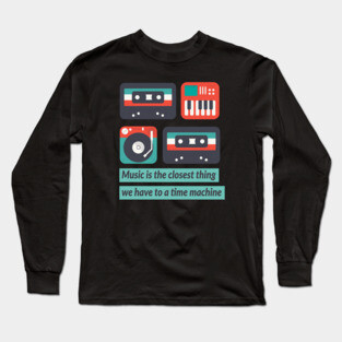 Music is a time machine Long Sleeve T-Shirt