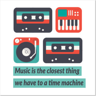 Music is a time machine Posters and Art