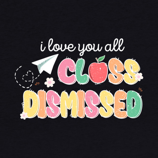 I Love You All Class Dismissed by The WYLD Tribe