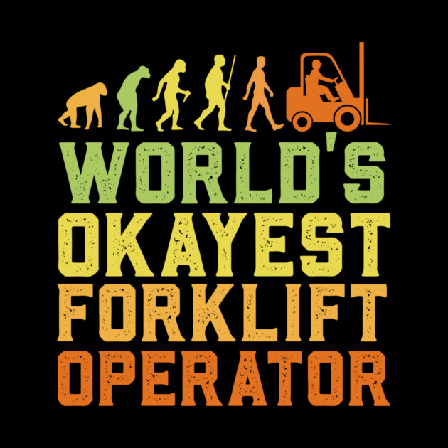 World's Okayest Forklift Operator by The WYLD Tribe
