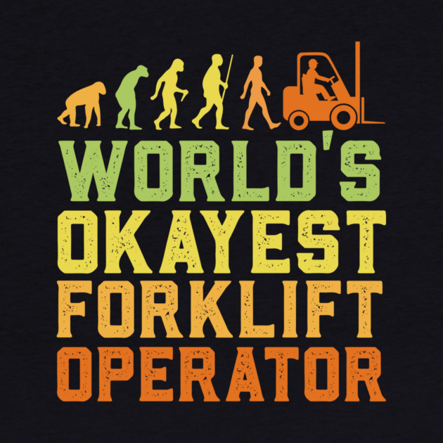 World's Okayest Forklift Operator by The WYLD Tribe