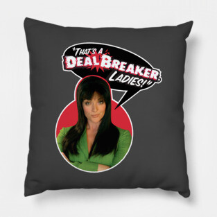 thats a deal breaker ladies Pillow
