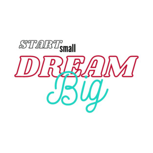 Start Small Dream Big T-Shirt