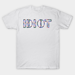 Idiot T-Shirt