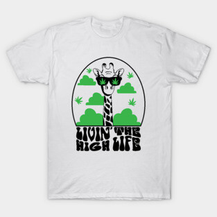 Livin The High Life T-Shirt