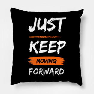 just keep moving forward Pillow