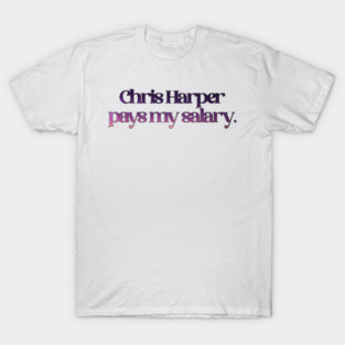Patti LuPone - Chris Harper Pays my Salary T-Shirt