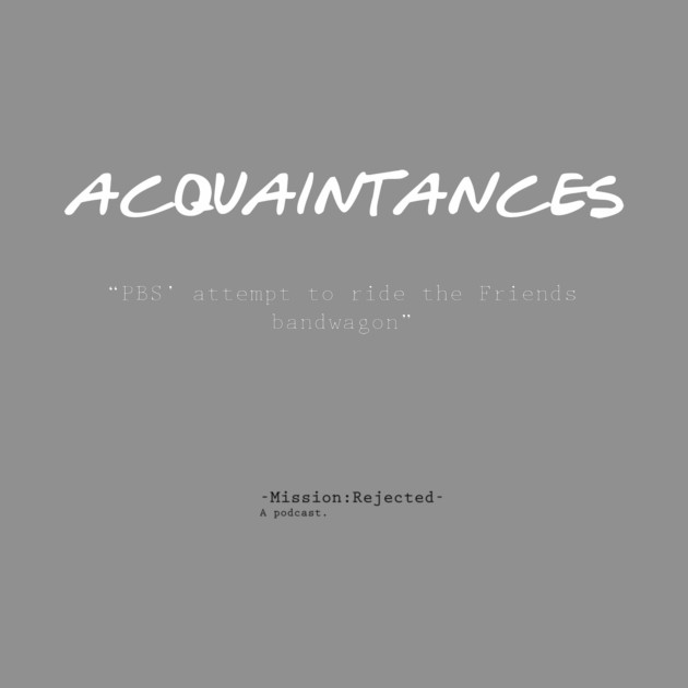 Acquaintances by Mission Rejected