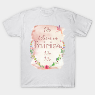 I Do Believe in Fairies T-Shirt