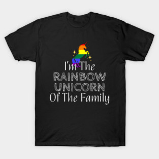 I'm The Rainbow Unicorn of the Family (White Text) T-Shirt