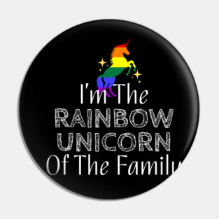 I'm The Rainbow Unicorn of the Family (White Text) Pin