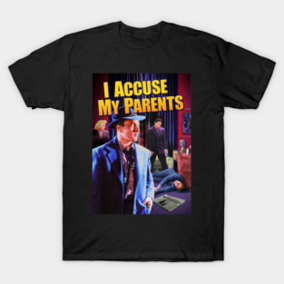 I Accuse My Parents T-Shirt