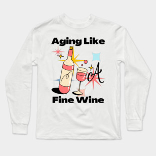 Aging Like A Fine Wine Long Sleeve T-Shirt