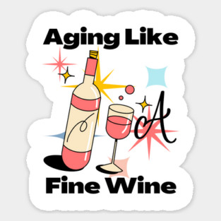Aging Like A Fine Wine Sticker