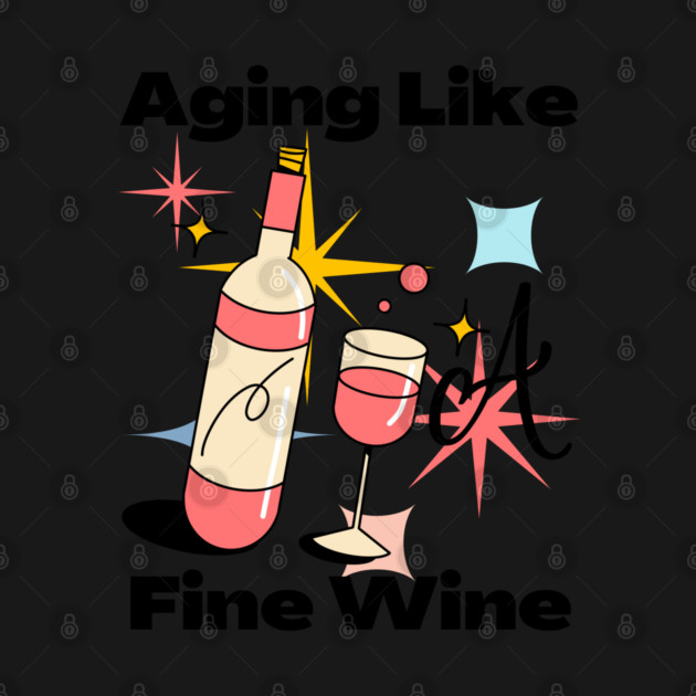 Aging Like A Fine Wine by WarFX Designs