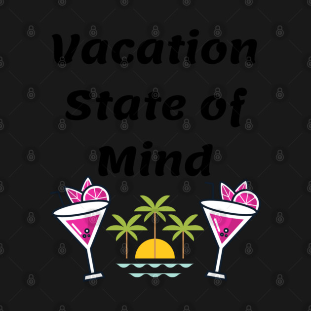 Vacation State of Mind by WarFX Designs