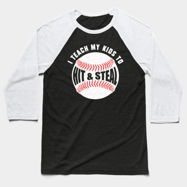 I Teach My Kids to Hit and Steal Baseball T-Shirt by The WYLD Tribe