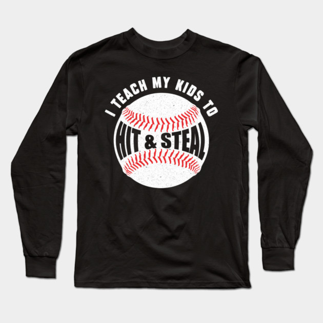 I Teach My Kids to Hit and Steal Long Sleeve T-Shirt by The WYLD Tribe