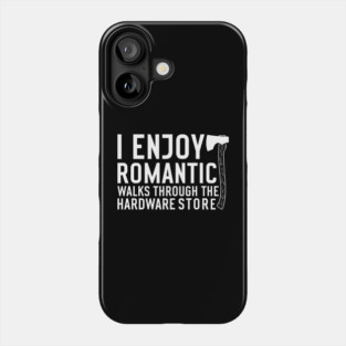 I enjoy romantic Walks through the Hardware Store Craftsman Phone Case