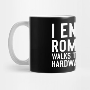 I enjoy romantic Walks through the Hardware Store Craftsman Mug