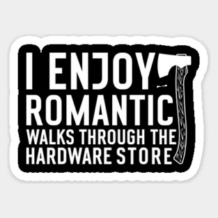 I enjoy romantic Walks through the Hardware Store Craftsman Magnet