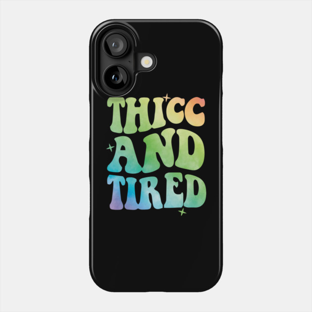 Thicc And Tired Phone Case by The WYLD Tribe