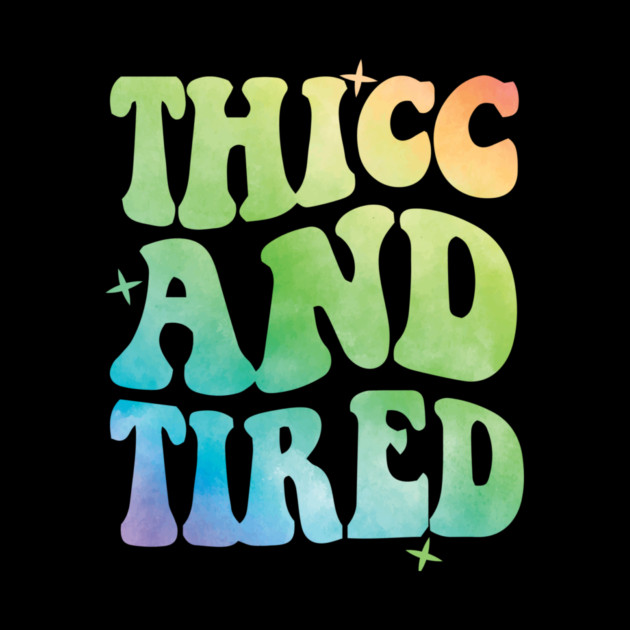 Thicc And Tired by The WYLD Tribe