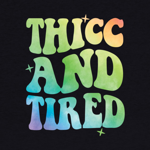 Thicc And Tired by The WYLD Tribe