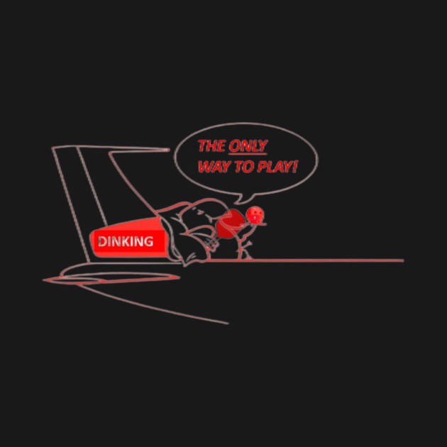 Pickleball DINKING The Only Way to Play! by Battlefoxx Living Earth