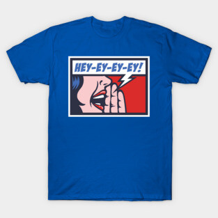 Hey-Ey-EY-Ey! T-Shirt