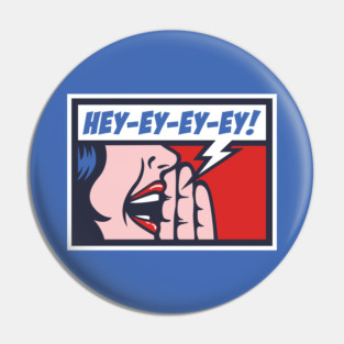 Hey-Ey-EY-Ey! Pin
