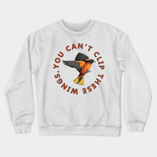 You Can't Clip These Wings! Crewneck Sweatshirt